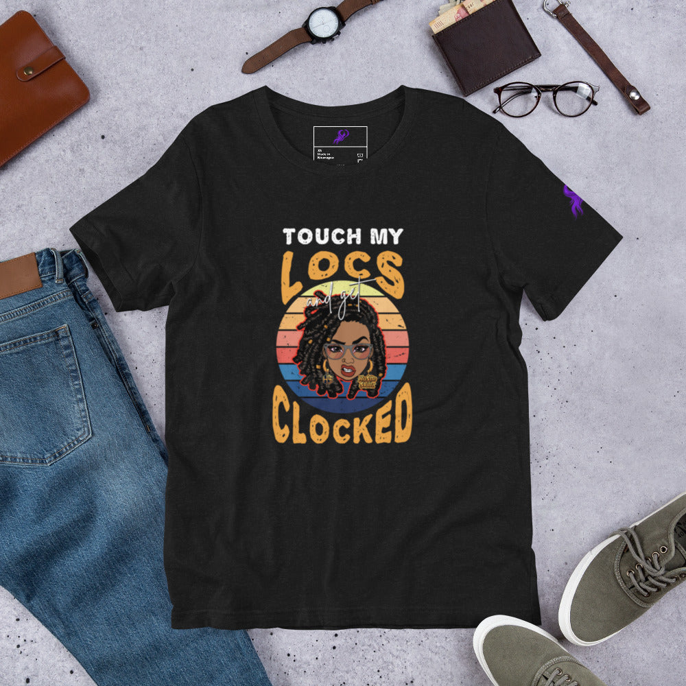 Touch my Locs and get Clocked/Unisex t-shirt